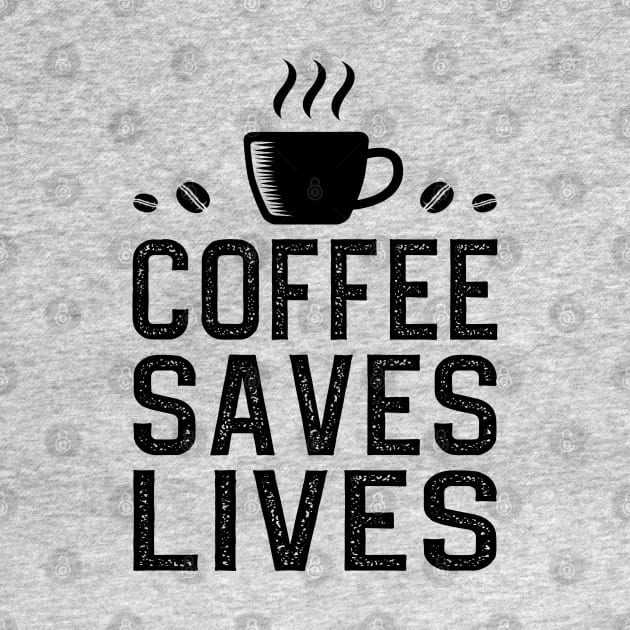 Coffee Saves Lives by DragonTees